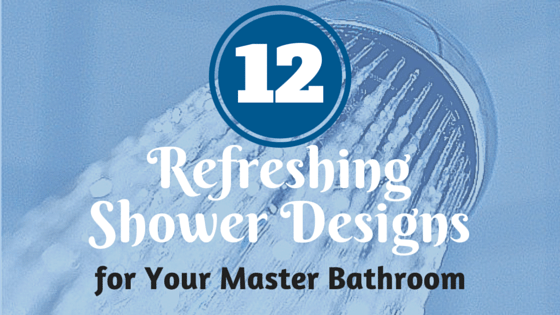 12 Refreshing Shower Designs for Your Master Bathroom