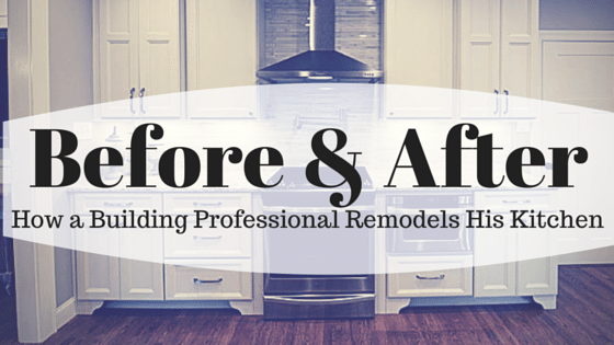 Before & After: How a Building Professional Remodels His Kitchen