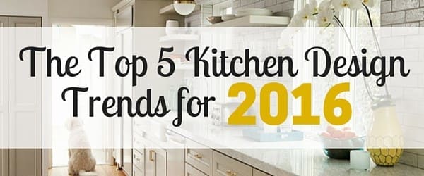 The Top 5 Kitchen Design Trends for 2016