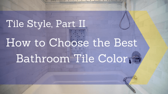 Tile Style, Part II: How to Choose the Best Bathroom Color