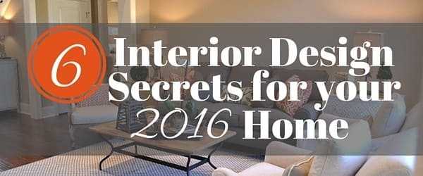 6 Interior Design Secrets for Your 2016 Home